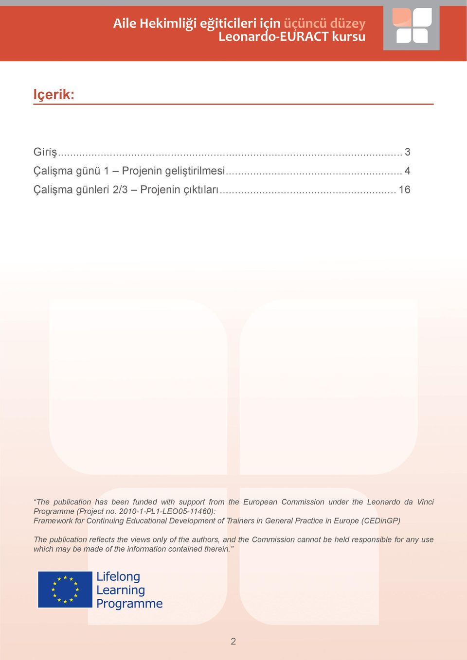 2010-1-PL1-LEO05-11460): Framework for Continuing Educational Development of Trainers in General Practice in Europe (CEDinGP) The