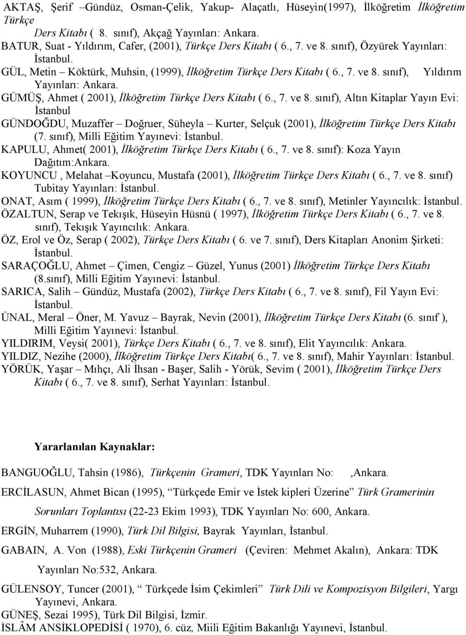 GÜMÜŞ, Ahmet ( 2001), İlköğretim Türkçe Ders Kitabı ( 6., 7. ve 8.