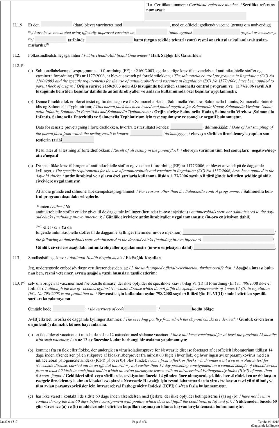 II.2.1 (4) Folkesundhedstillægsgarantier / Public Health Additional Guarantees / Halk Sağlığı Ek Garantileri (a) Salmonellabekæmpelsesprogrammet i forordning (EF) nr 2160/2003, og de særlige krav til