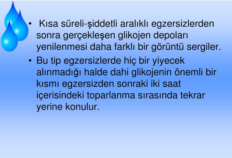 Bu tip egzersizlerde hiç bir yiyecek alınmadığı ı halde dahi glikojenin