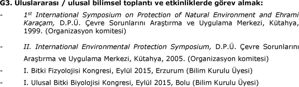 International Environmental Protection Symposium, D.P.Ü. Çevre Sorunlarını Araştırma ve Uygulama Merkezi, Kütahya, 2005.