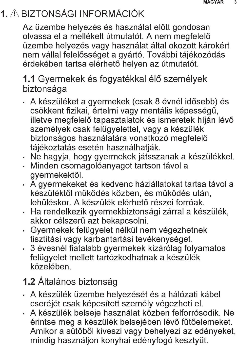 1 Gyermekek és fogyatékkal élő személyek biztonsága A készüléket a gyermekek (csak 8 évnél idősebb) és csökkent fizikai, értelmi vagy mentális képességű, illetve megfelelő tapasztalatok és ismeretek