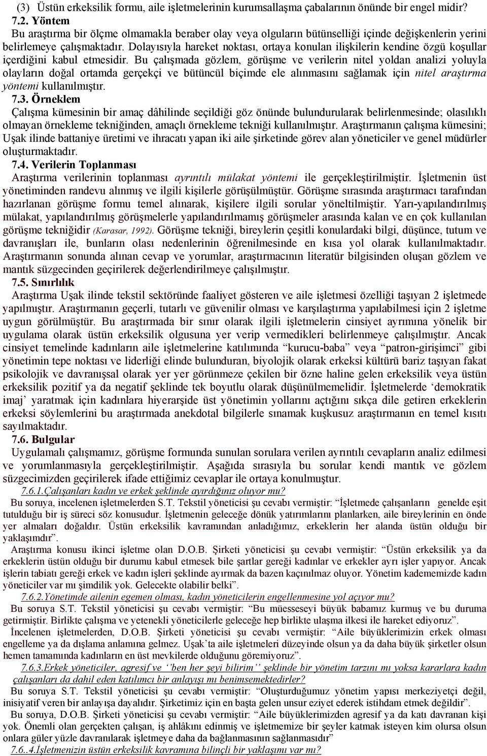 Dolayısıyla hareket noktası, ortaya konulan ilişkilerin kendine özgü koşullar içerdiğini kabul etmesidir.