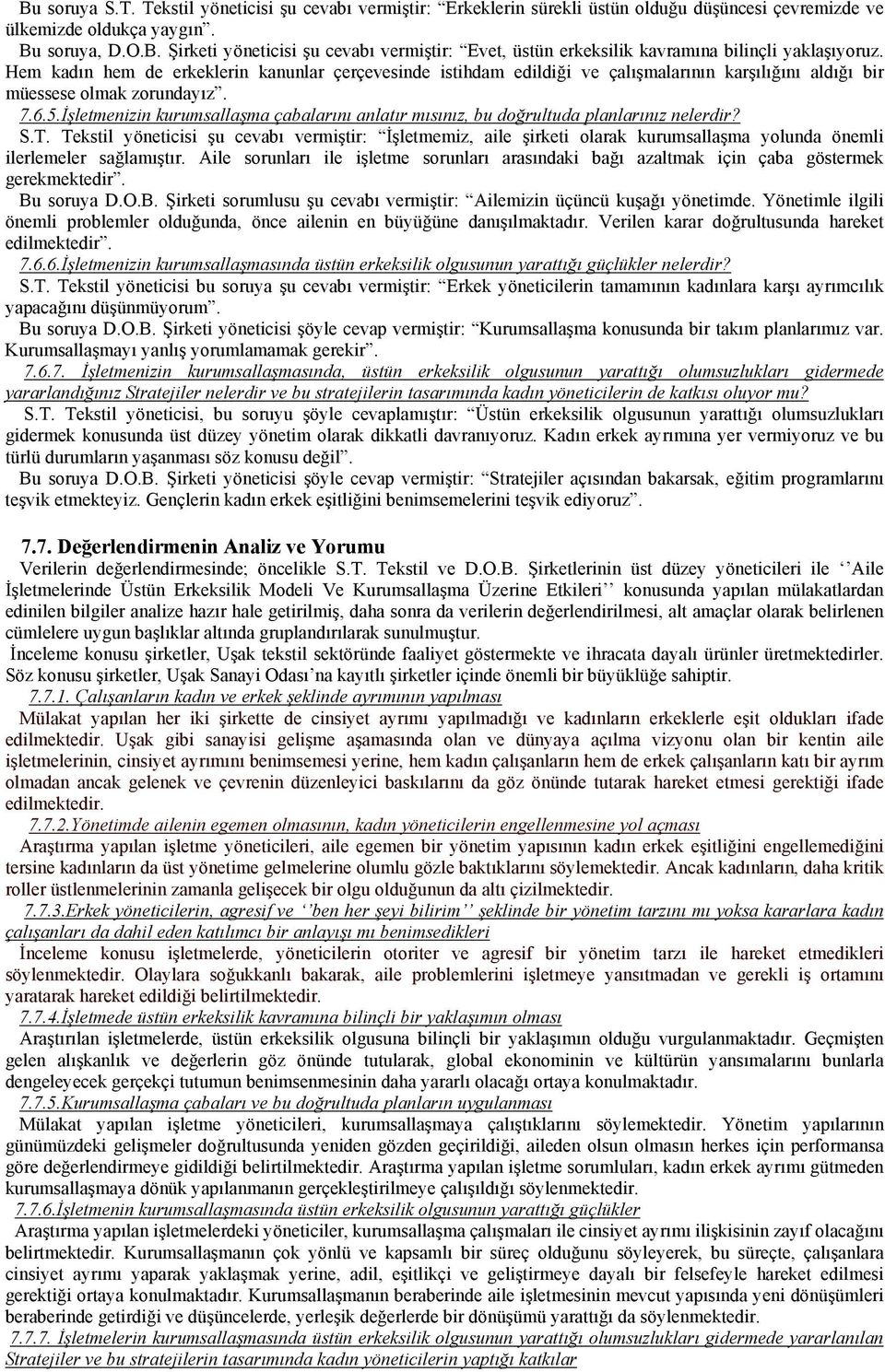 İşletmenizin kurumsallaşma çabalarını anlatır mısınız, bu doğrultuda planlarınız nelerdir? S.T.