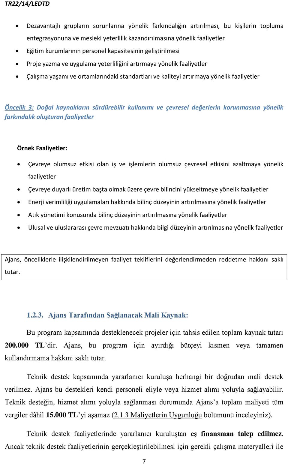 Doğal kaynakların sürdürebilir kullanımı ve çevresel değerlerin korunmasına yönelik farkındalık oluşturan faaliyetler Örnek Faaliyetler: Çevreye olumsuz etkisi olan iş ve işlemlerin olumsuz çevresel