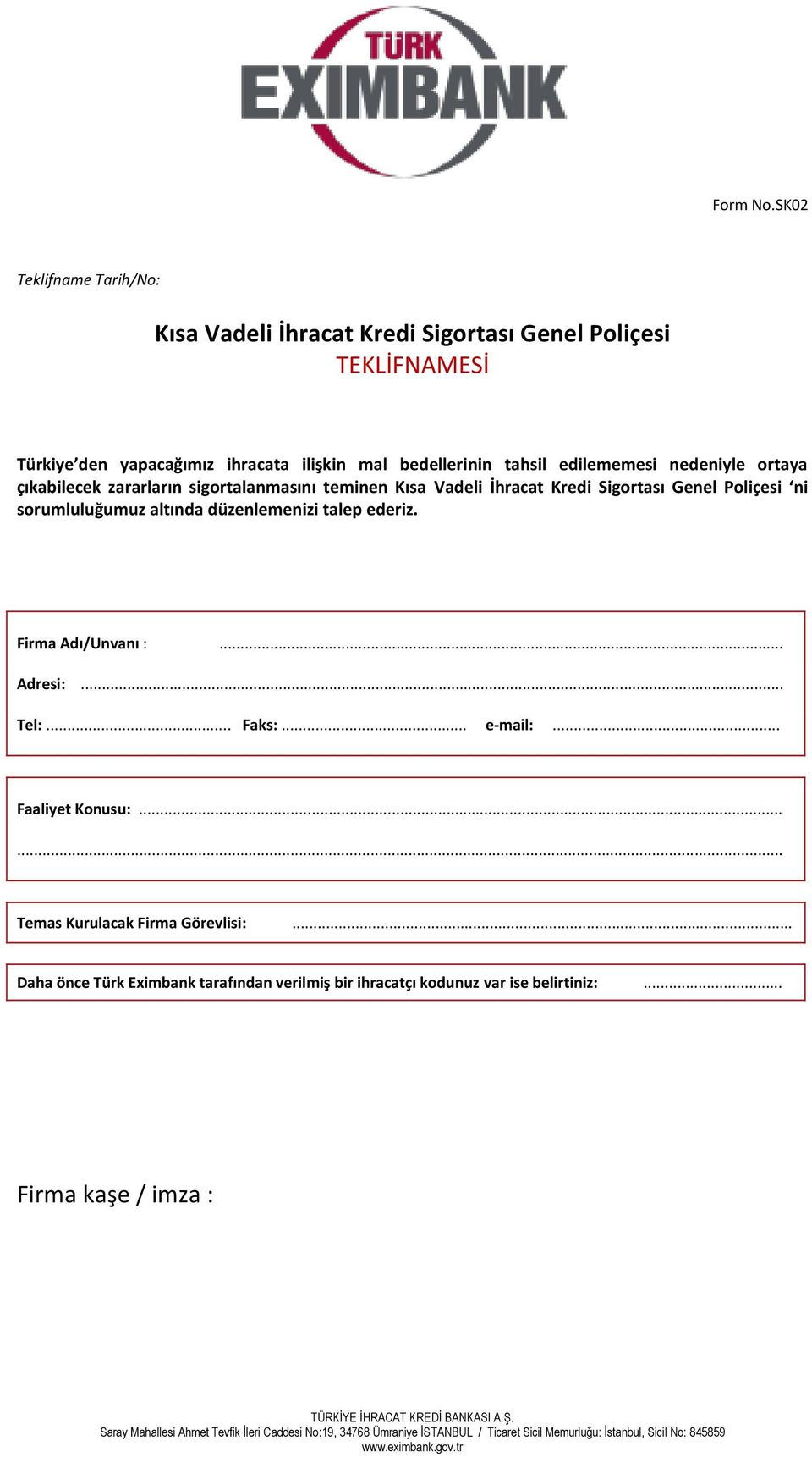 nedeniyle ortaya çıkabilecek zararların sigortalanmasını teminen Kısa Vadeli İhracat Kredi Sigortası Genel Poliçesi ni sorumluluğumuz altında düzenlemenizi talep ederiz.