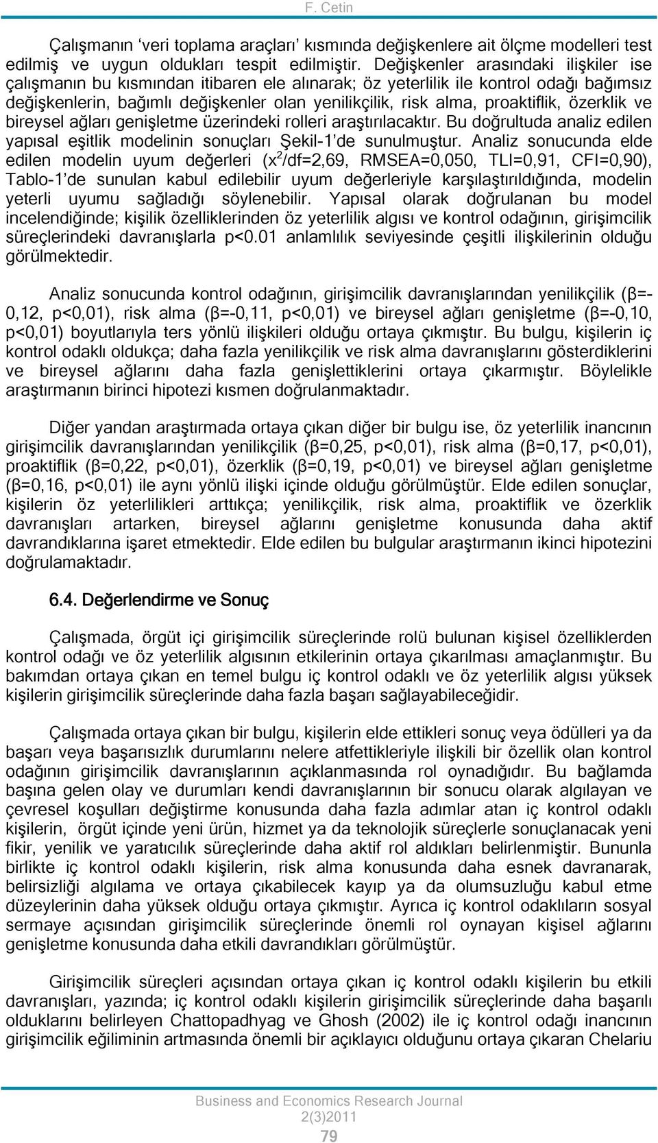 proaktiflik, özerklik ve bireysel ağları genişletme üzerindeki rolleri araştırılacaktır. Bu doğrultuda analiz edilen yapısal eşitlik modelinin sonuçları Şekil-1 de sunulmuştur.