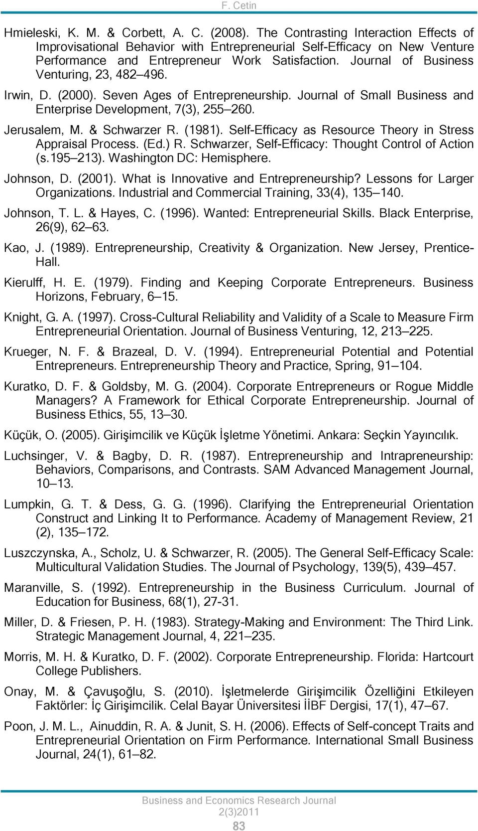 Journal of Business Venturing, 23, 482 496. Irwin, D. (2000). Seven Ages of Entrepreneurship. Journal of Small Business and Enterprise Development, 7(3), 255 260. Jerusalem, M. & Schwarzer R. (1981).