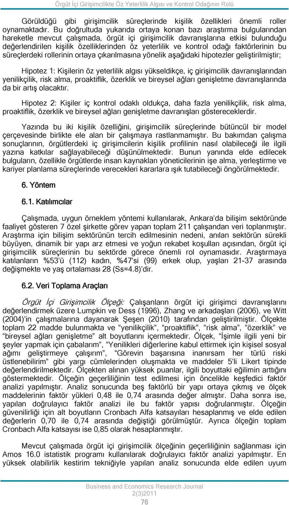 yeterlilik ve kontrol odağı faktörlerinin bu süreçlerdeki rollerinin ortaya çıkarılmasına yönelik aşağıdaki hipotezler geliştirilmiştir; Hipotez 1: Kişilerin öz yeterlilik algısı yükseldikçe, iç