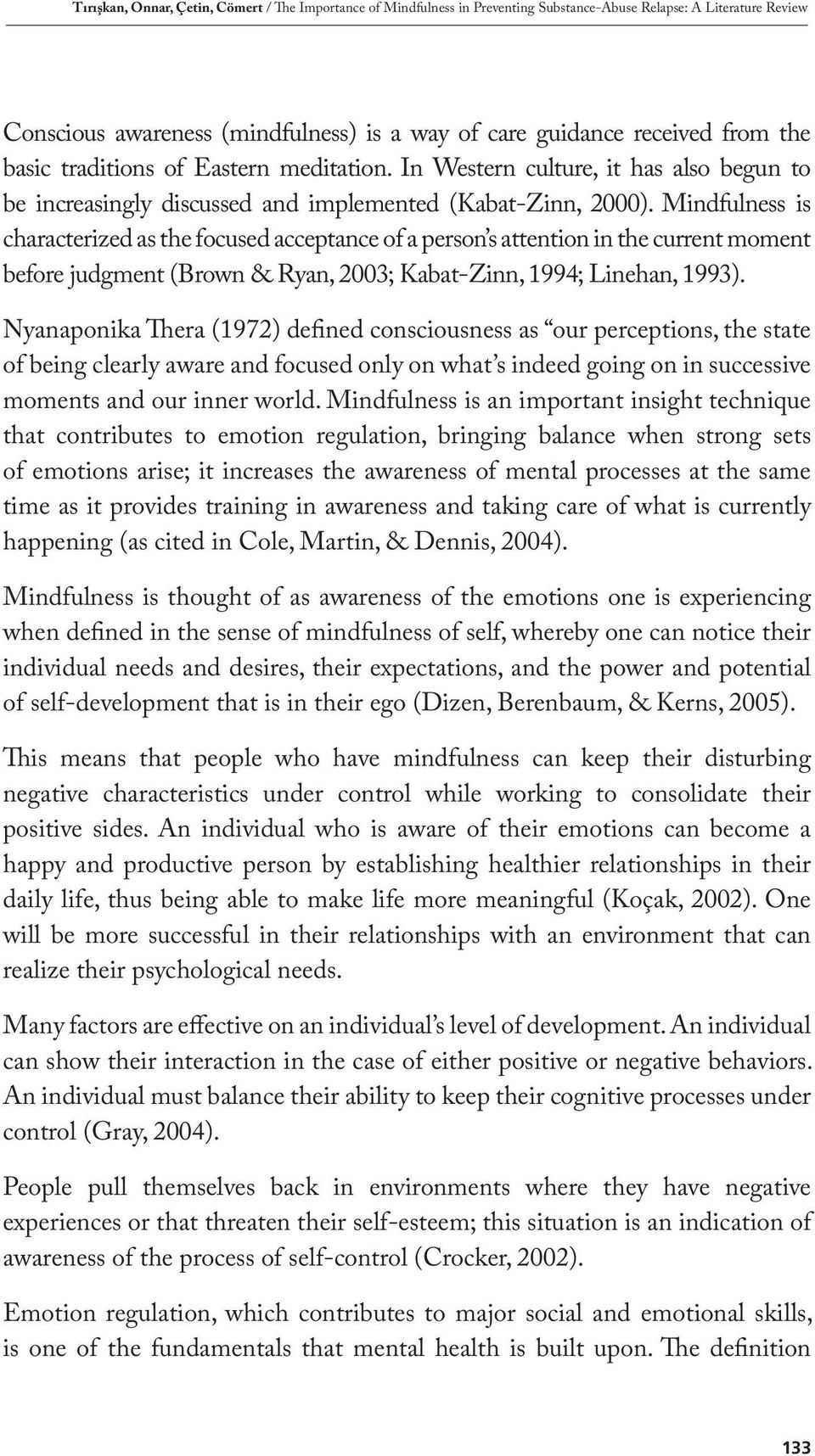 Mindfulness is characterized as the focused acceptance of a person s attention in the current moment before judgment (Brown & Ryan, 2003; Kabat-Zinn, 1994; Linehan, 1993).