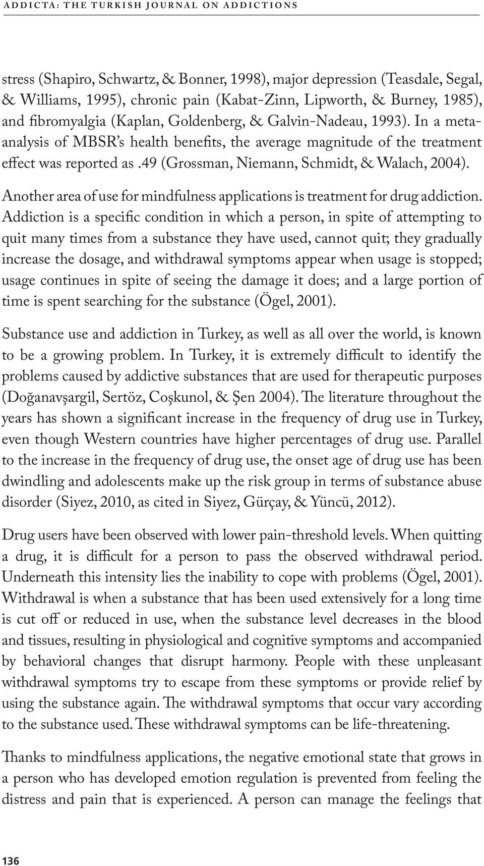 49 (Grossman, Niemann, Schmidt, & Walach, 2004). Another area of use for mindfulness applications is treatment for drug addiction.