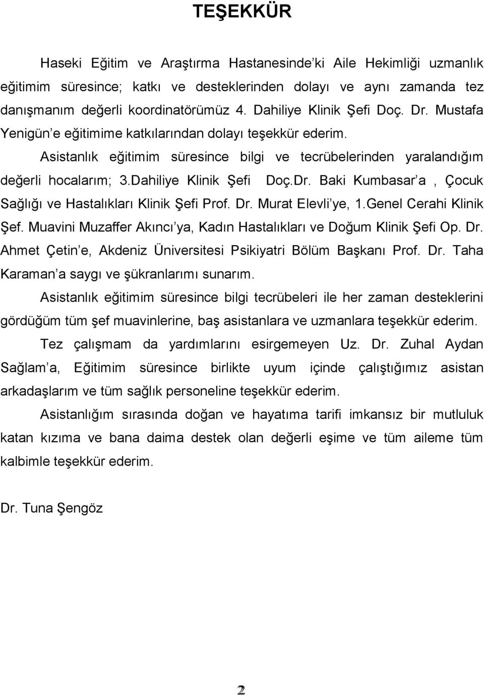Dahiliye Klinik Şefi Doç.Dr. Baki Kumbasar a, Çocuk Sağlığı ve Hastalıkları Klinik Şefi Prof. Dr. Murat Elevli ye, 1.Genel Cerahi Klinik Şef.