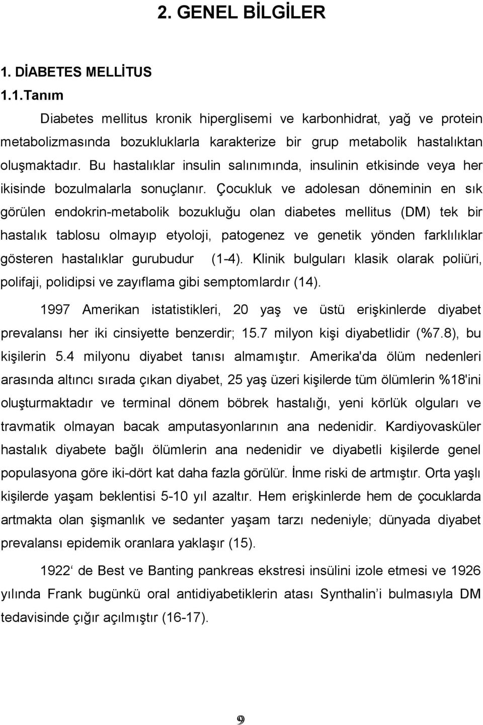 Çocukluk ve adolesan döneminin en sık görülen endokrin-metabolik bozukluğu olan diabetes mellitus (DM) tek bir hastalık tablosu olmayıp etyoloji, patogenez ve genetik yönden farklılıklar gösteren