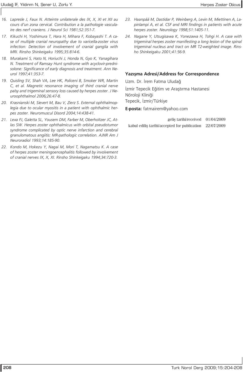 A case of multiple cranial neuropathy due to varicella-zoster virus infection: Detection of involvement of cranial ganglia with MRI. Rinsho Shinkeigaku 1995;35:814-6. 18.