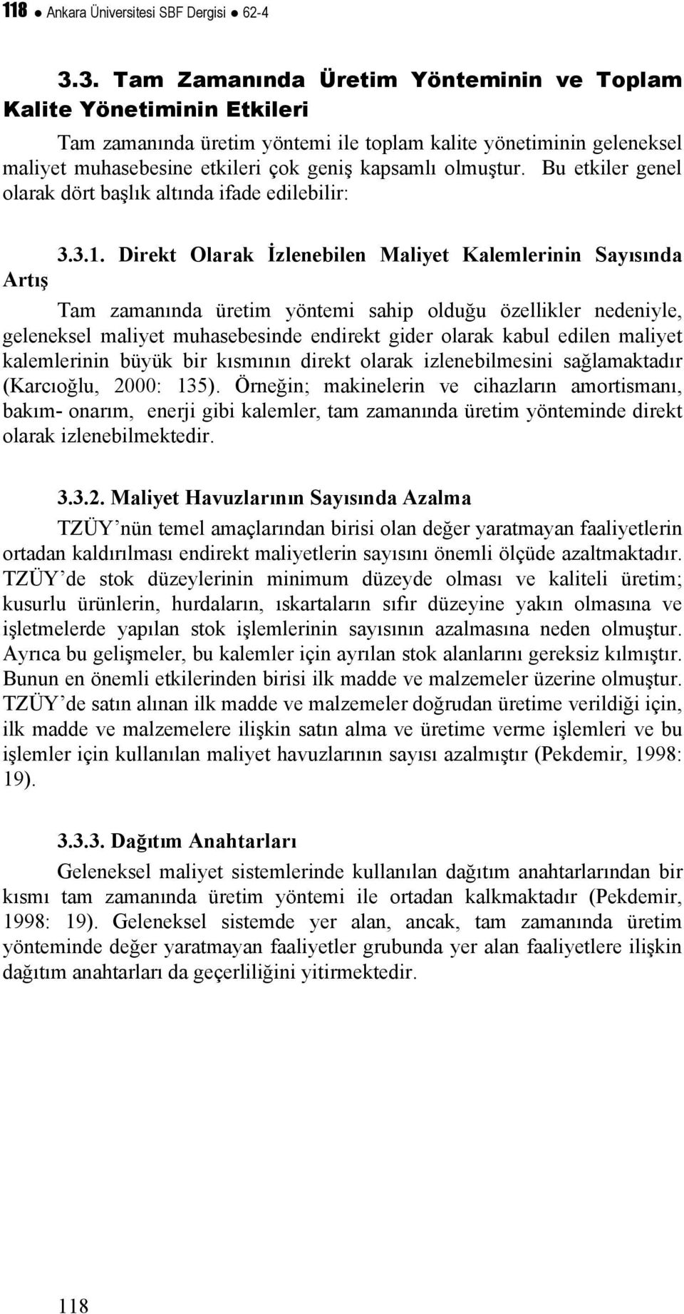 olmuştur. Bu etkiler genel olarak dört başlık altında ifade edilebilir: 3.3.1.