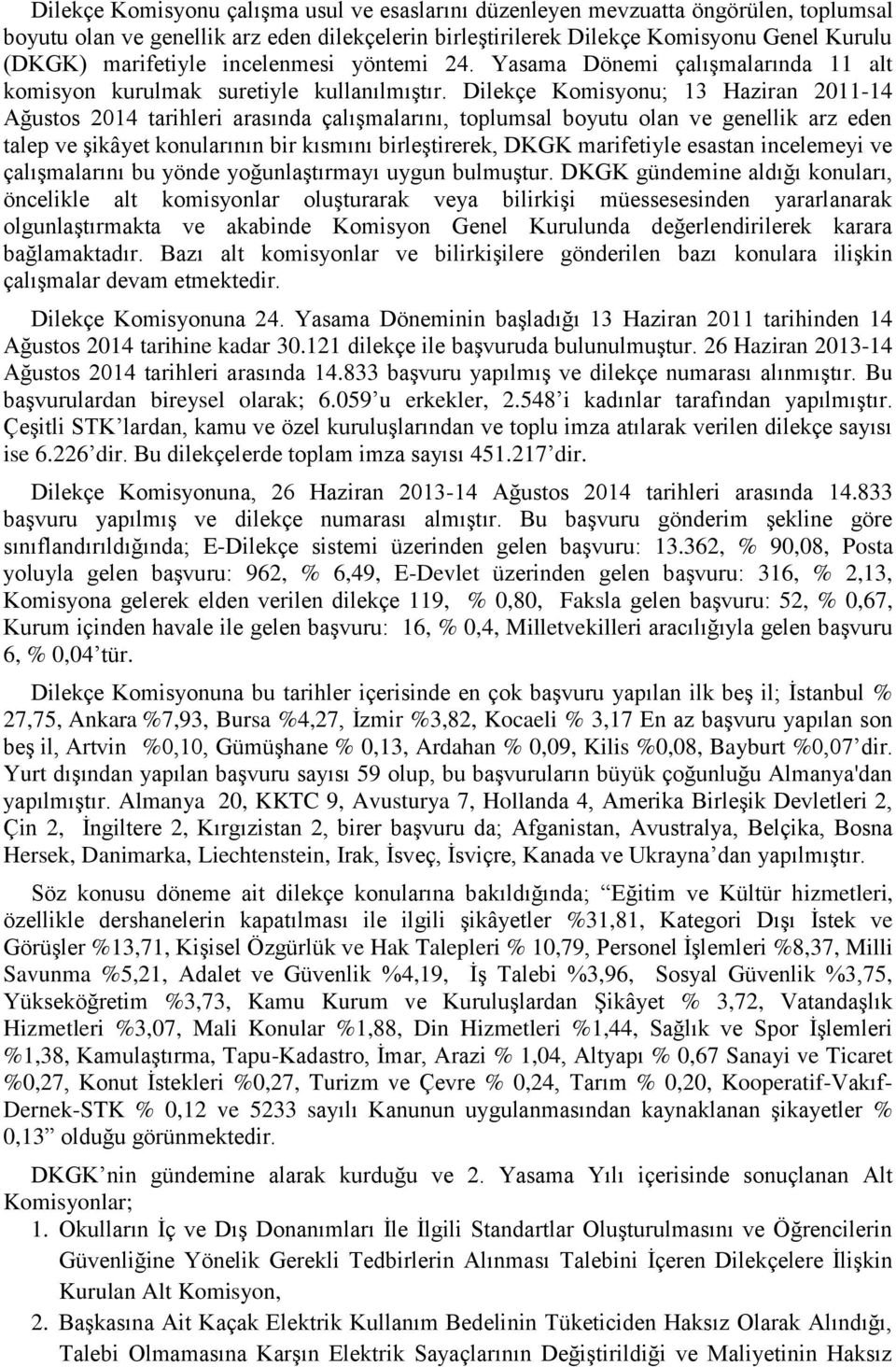 Dilekçe Komisyonu; 13 Haziran 2011-14 Ağustos 2014 tarihleri arasında çalışmalarını, toplumsal boyutu olan ve genellik arz eden talep ve şikâyet konularının bir kısmını birleştirerek, DKGK