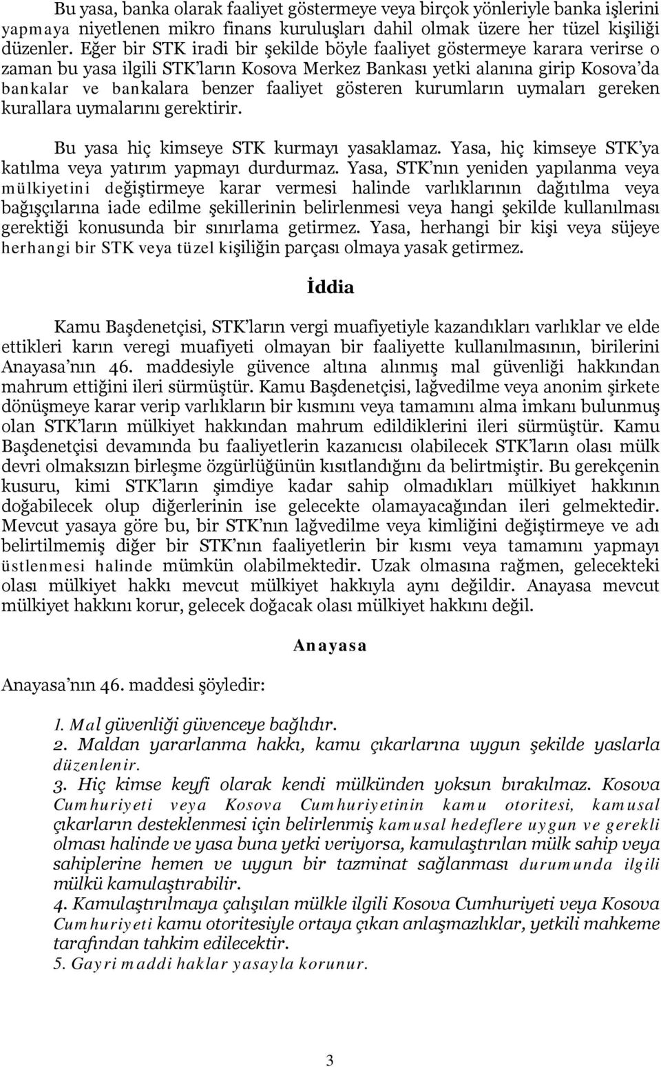 gösteren kurumların uymaları gereken kurallara uymalarını gerektirir. Bu yasa hiç kimseye STK kurmayı yasaklamaz. Yasa, hiç kimseye STK ya katılma veya yatırım yapmayı durdurmaz.