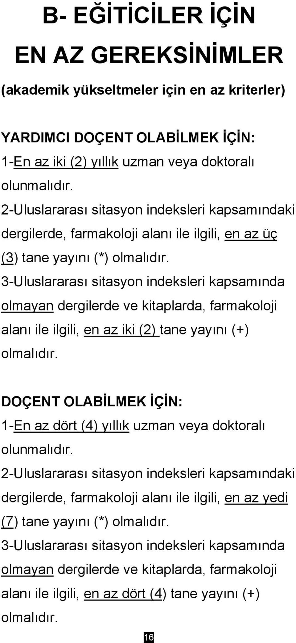 3-Uluslararası sitasyon indeksleri kapsamında olmayan dergilerde ve kitaplarda, farmakoloji alanı ile ilgili, en az iki (2) tane yayını (+) olmalıdır.