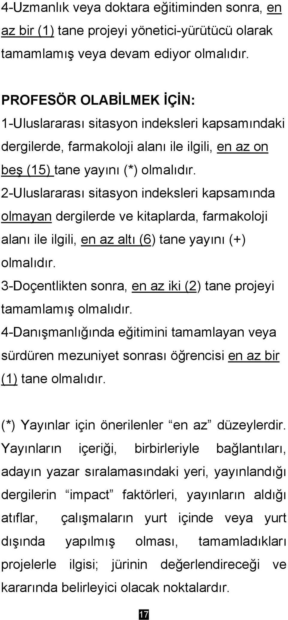 2-Uluslararası sitasyon indeksleri kapsamında olmayan dergilerde ve kitaplarda, farmakoloji alanı ile ilgili, en az altı (6) tane yayını (+) olmalıdır.