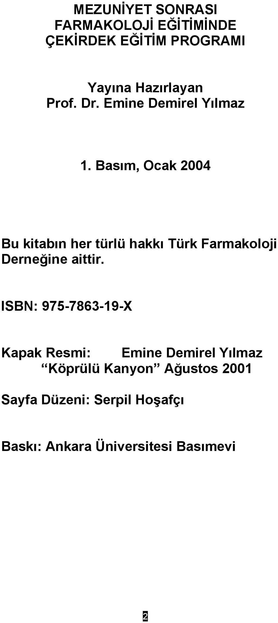 Basım, Ocak 2004 Bu kitabın her türlü hakkı Türk Farmakoloji Derneğine aittir.