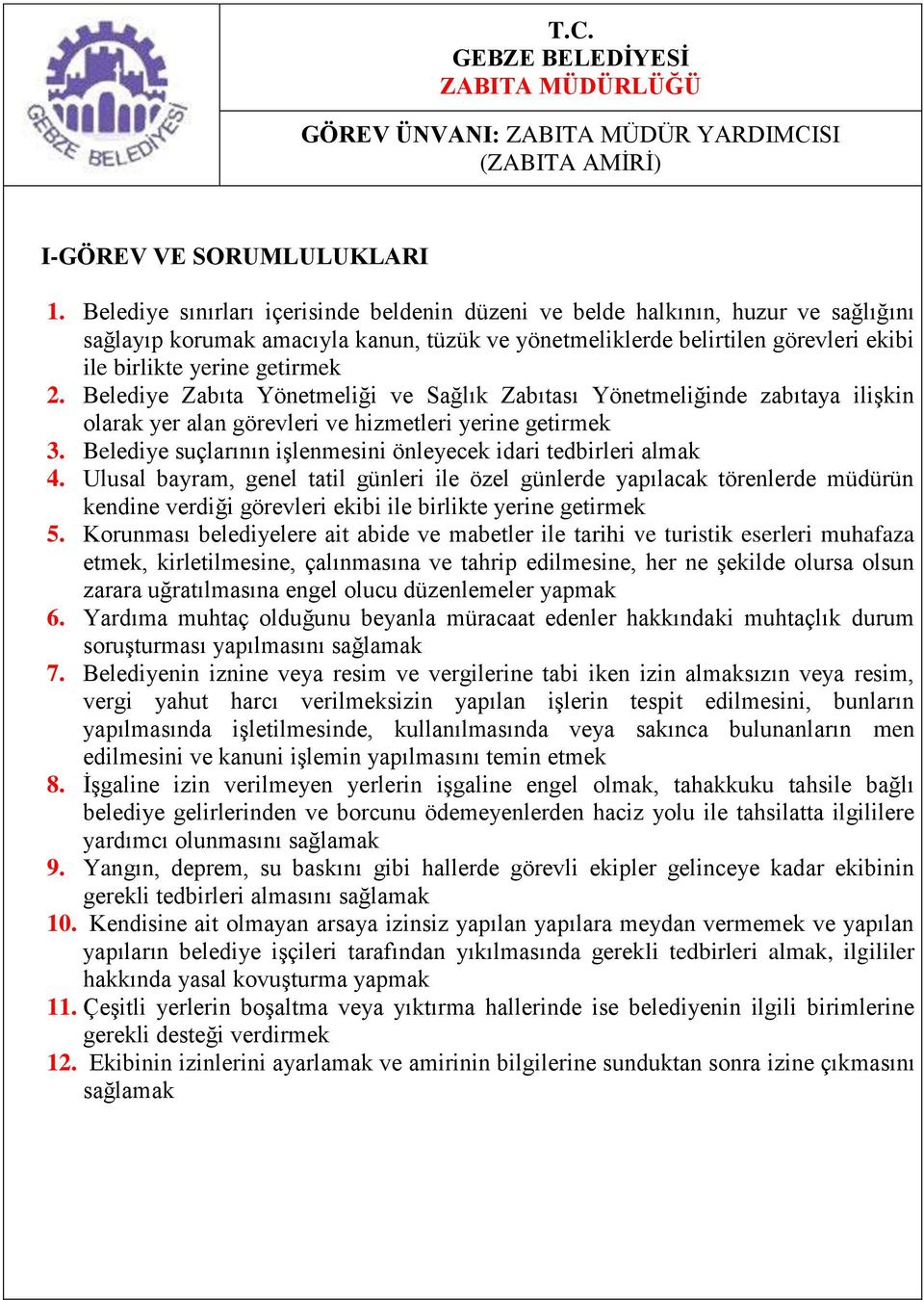 Belediye Zabıta Yönetmeliği ve Sağlık Zabıtası Yönetmeliğinde zabıtaya ilişkin olarak yer alan görevleri ve hizmetleri yerine getirmek 3.