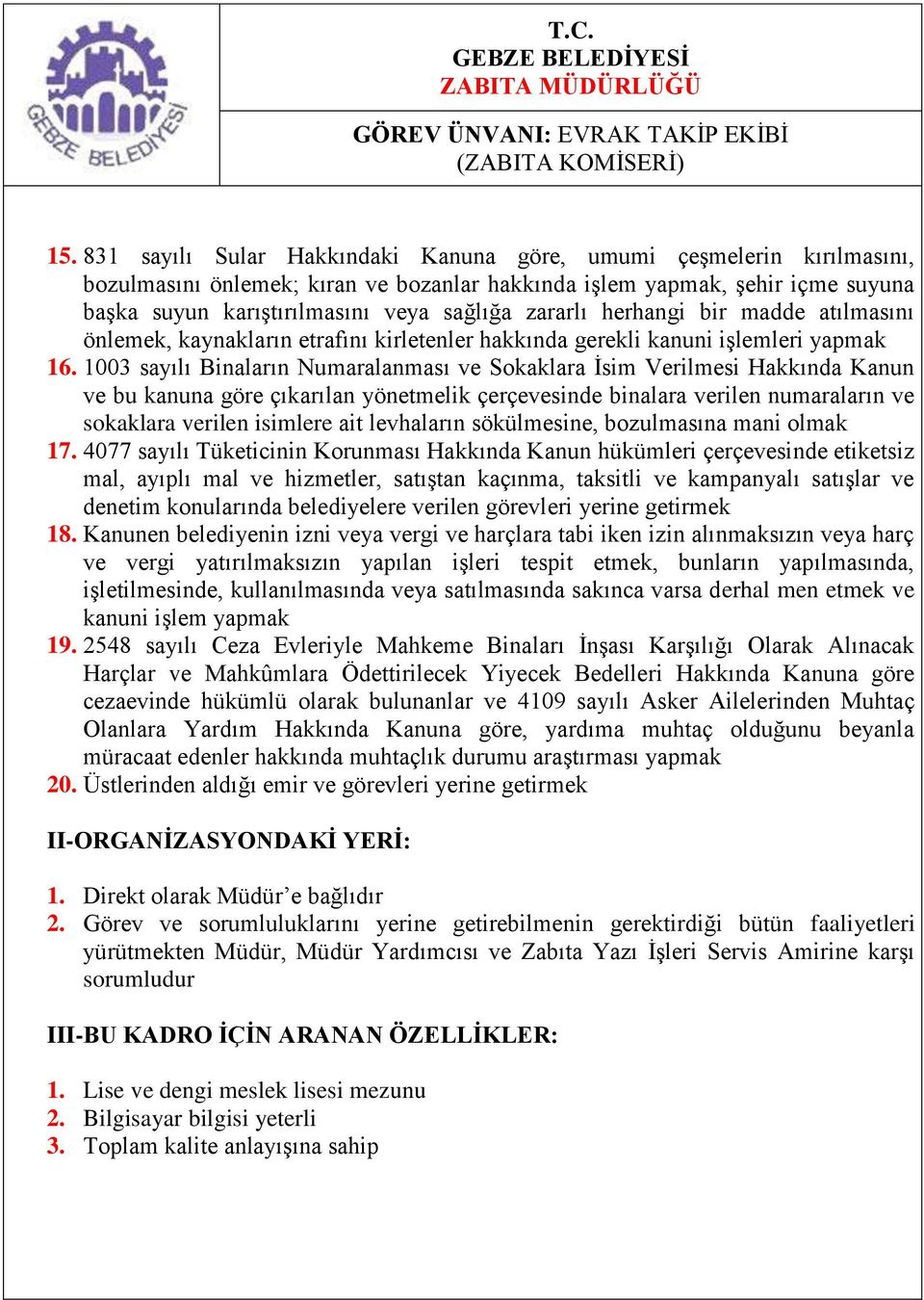 zararlı herhangi bir madde atılmasını önlemek, kaynakların etrafını kirletenler hakkında gerekli kanuni işlemleri yapmak 16.