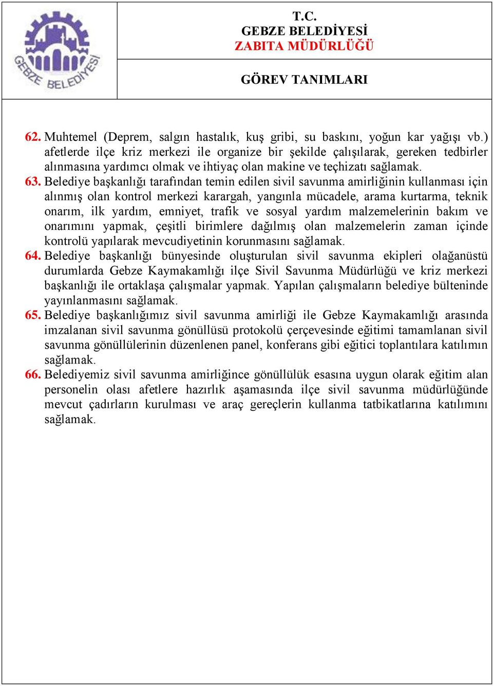 Belediye başkanlığı tarafından temin edilen sivil savunma amirliğinin kullanması için alınmış olan kontrol merkezi karargah, yangınla mücadele, arama kurtarma, teknik onarım, ilk yardım, emniyet,