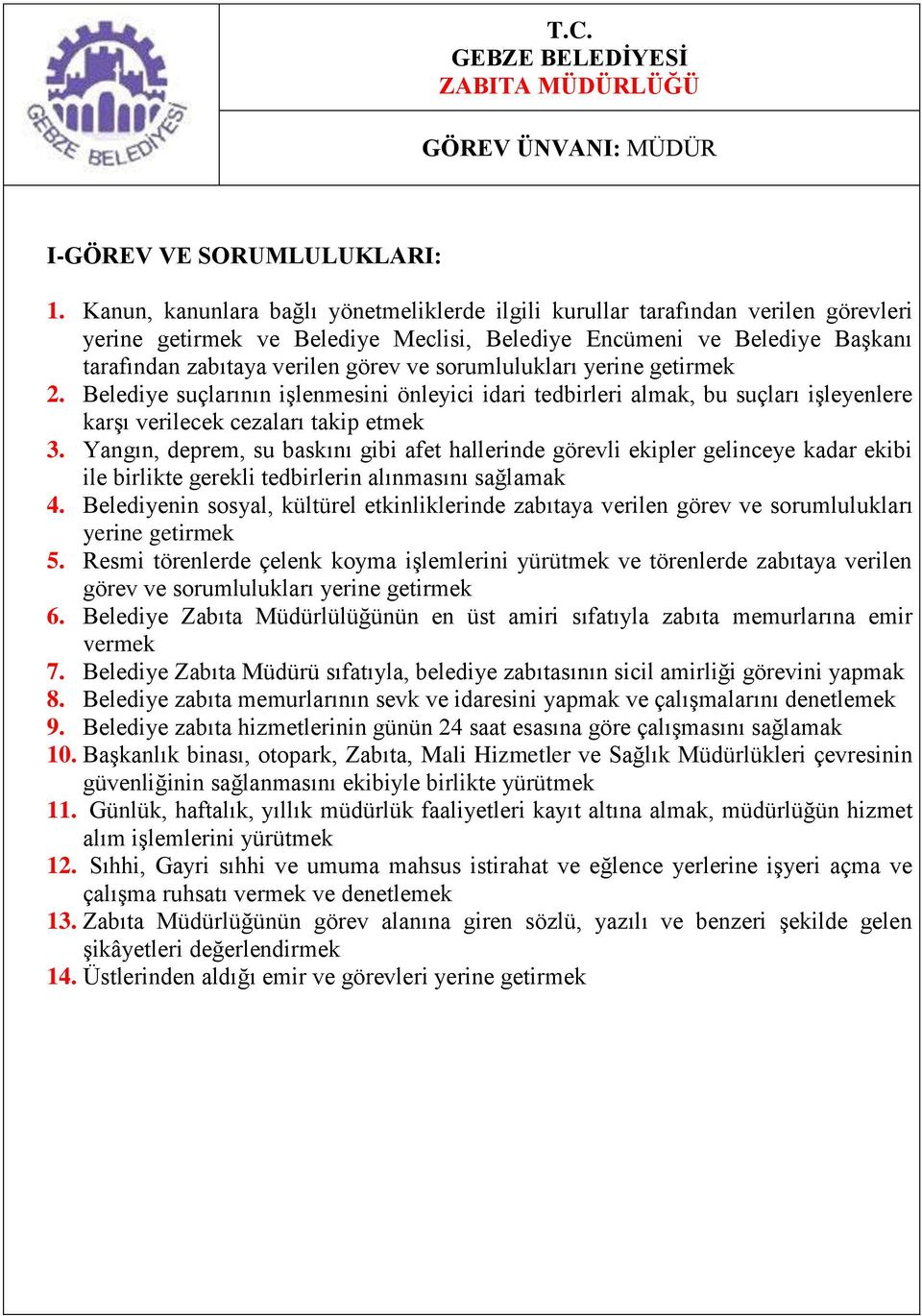 sorumlulukları yerine getirmek 2. Belediye suçlarının işlenmesini önleyici idari tedbirleri almak, bu suçları işleyenlere karşı verilecek cezaları takip etmek 3.