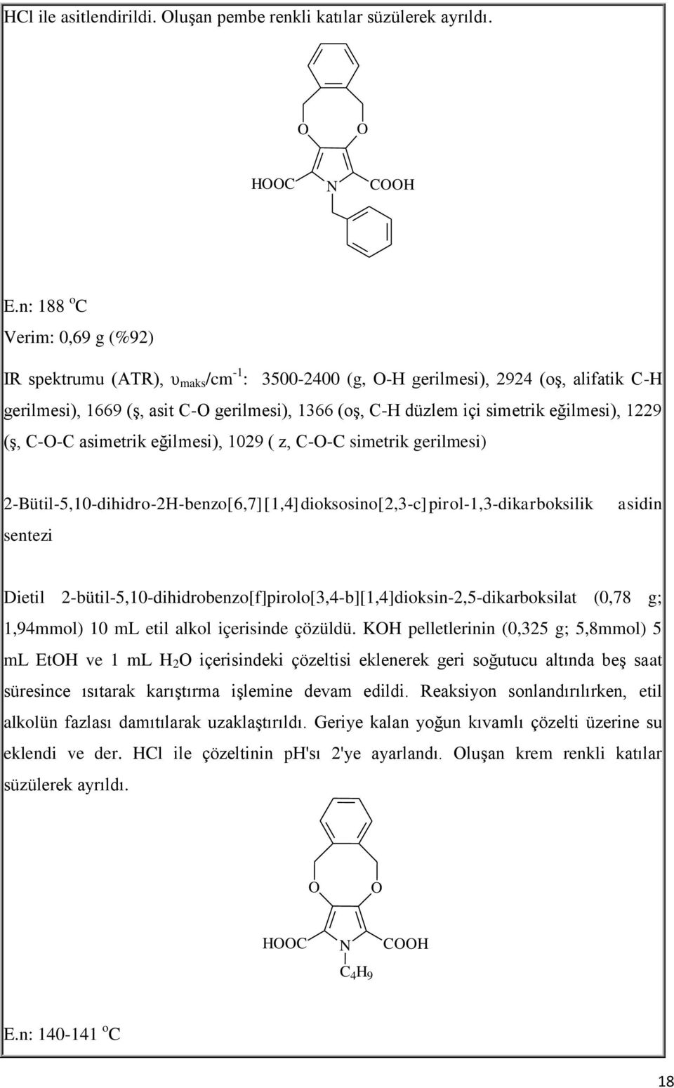 eğilmesi), 1229 (ş, C--C asimetrik eğilmesi), 1029 ( z, C--C simetrik gerilmesi) 2-Bütil-5,10-dihidro-2H-benzo[6,7][1,4]dioksosino[2,3-c]pirol-1,3-dikarboksilik sentezi asidin Dietil