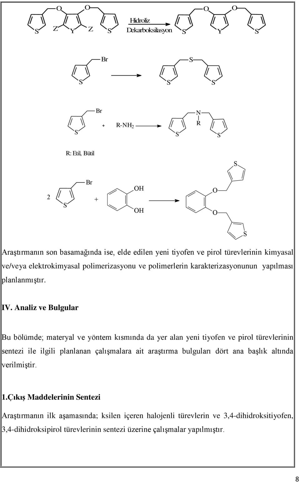 Analiz ve Bulgular Bu bölümde; materyal ve yöntem kısmında da yer alan yeni tiyofen ve pirol türevlerinin sentezi ile ilgili planlanan çalışmalara ait araştırma