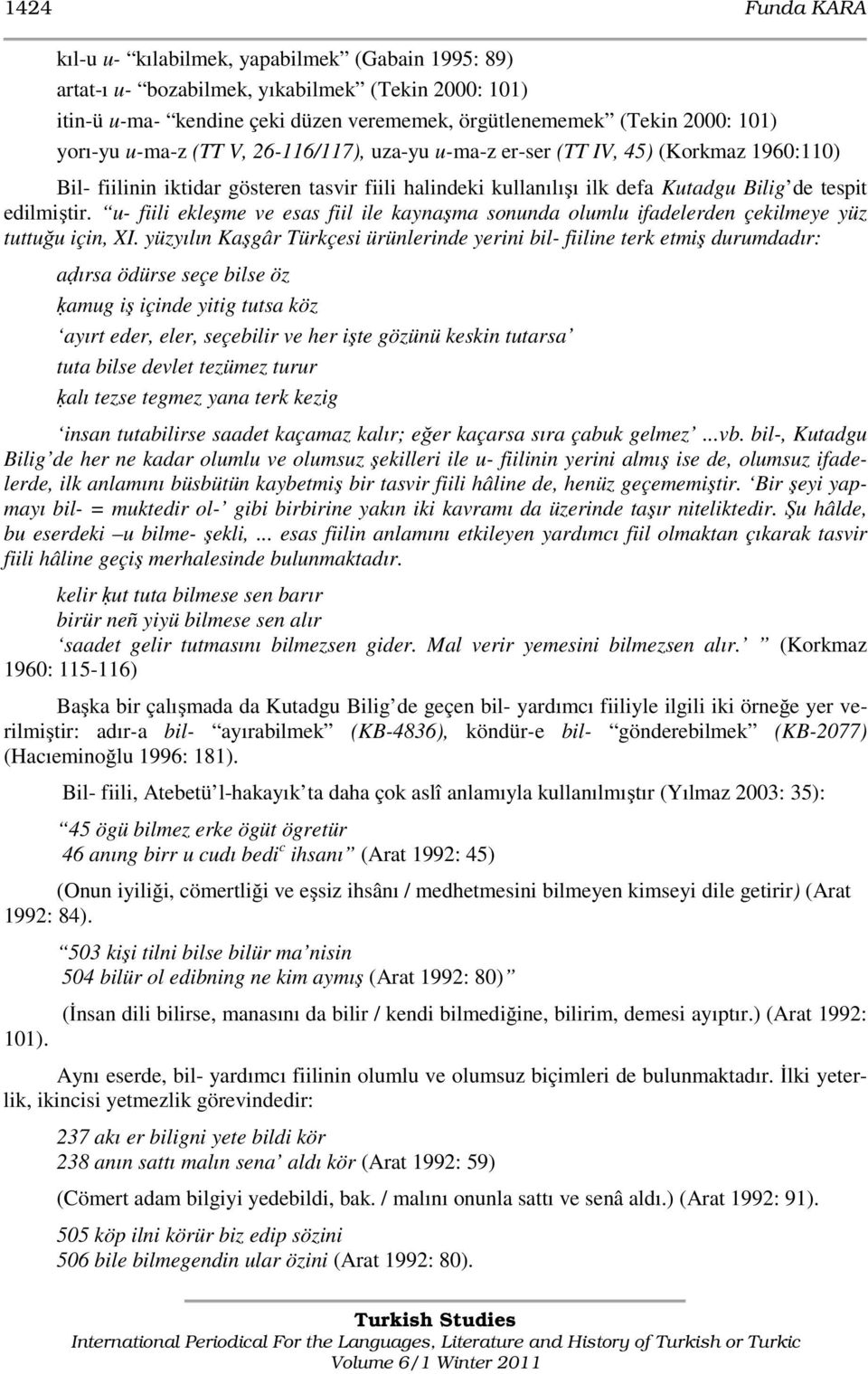 u- fiili ekleşme ve esas fiil ile kaynaşma sonunda olumlu ifadelerden çekilmeye yüz tuttuğu için, XI.