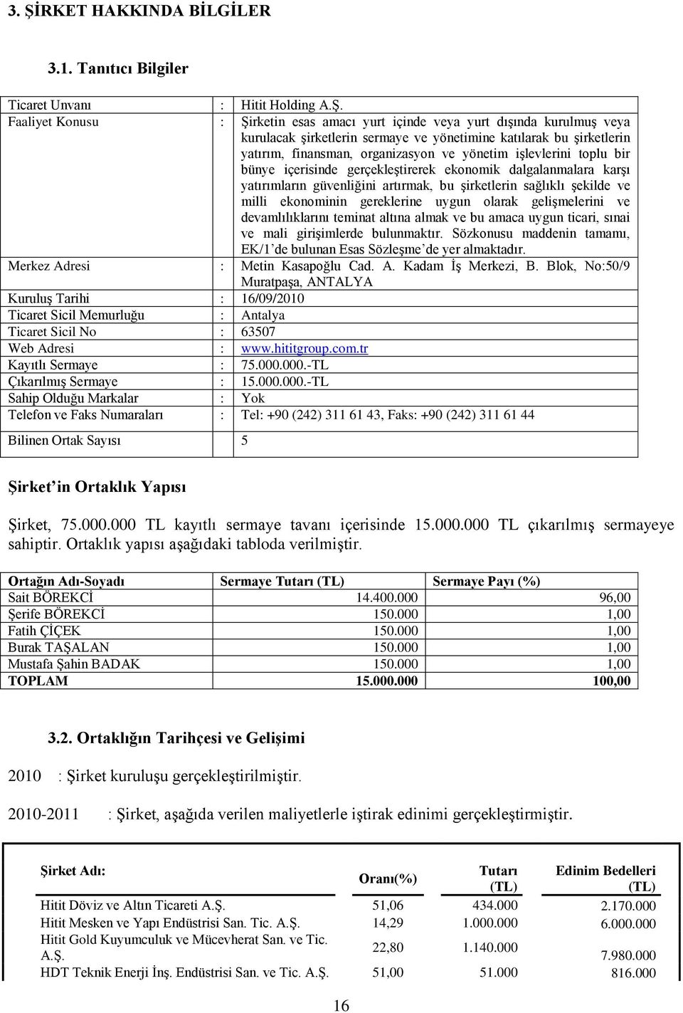 işlevlerini toplu bir bünye içerisinde gerçekleştirerek ekonomik dalgalanmalara karşı yatırımların güvenliğini artırmak, bu şirketlerin sağlıklı şekilde ve milli ekonominin gereklerine uygun olarak