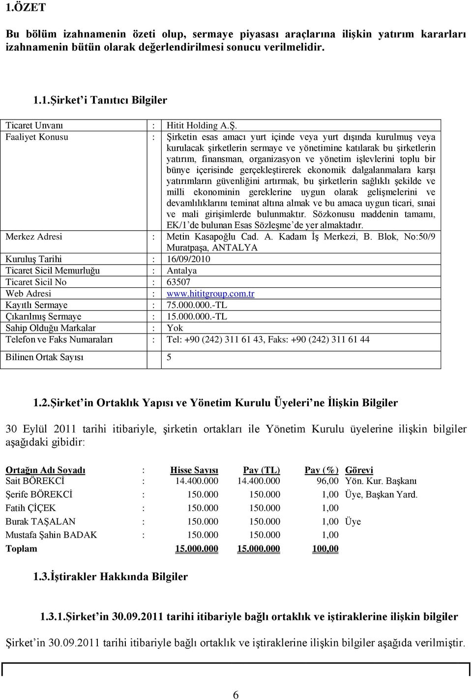 işlevlerini toplu bir bünye içerisinde gerçekleştirerek ekonomik dalgalanmalara karşı yatırımların güvenliğini artırmak, bu şirketlerin sağlıklı şekilde ve milli ekonominin gereklerine uygun olarak