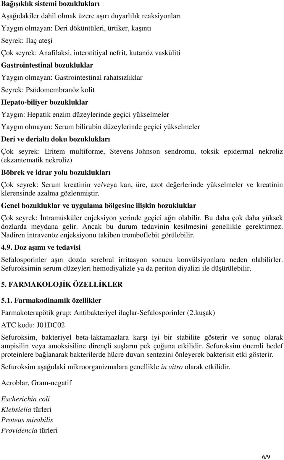 düzeylerinde geçici yükselmeler Yaygın olmayan: Serum bilirubin düzeylerinde geçici yükselmeler Deri ve derialtı doku bozuklukları Çok seyrek: Eritem multiforme, Stevens-Johnson sendromu, toksik