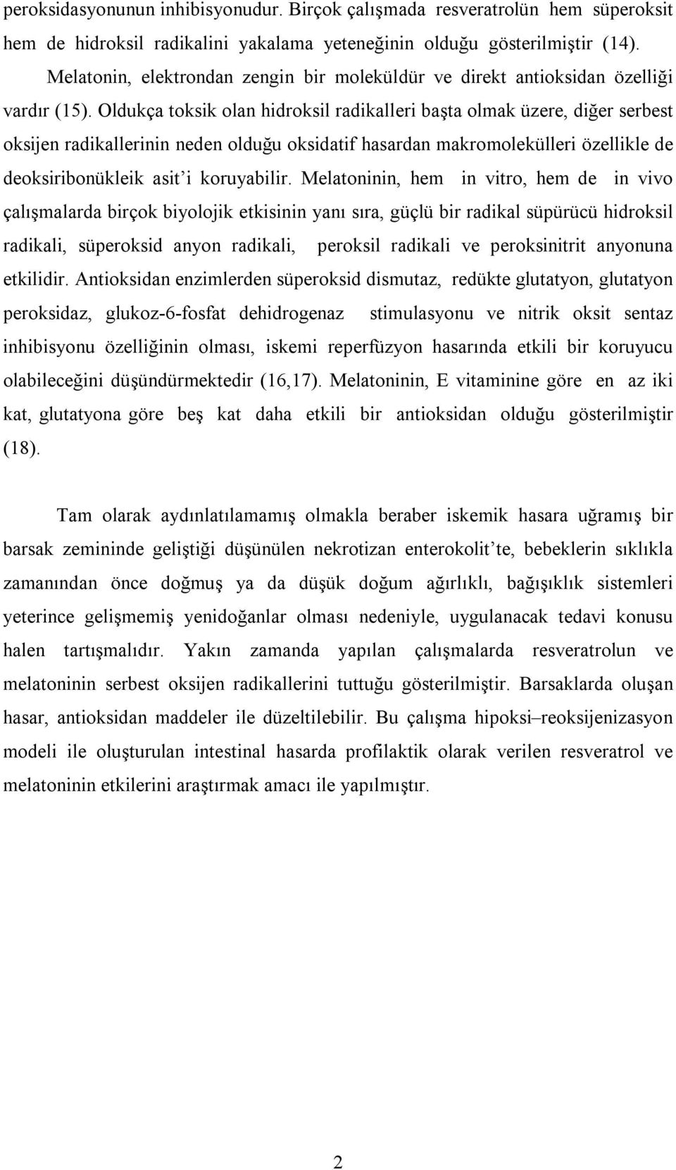 Oldukça toksik olan hidroksil radikalleri başta olmak üzere, diğer serbest oksijen radikallerinin neden olduğu oksidatif hasardan makromolekülleri özellikle de deoksiribonükleik asit i koruyabilir.