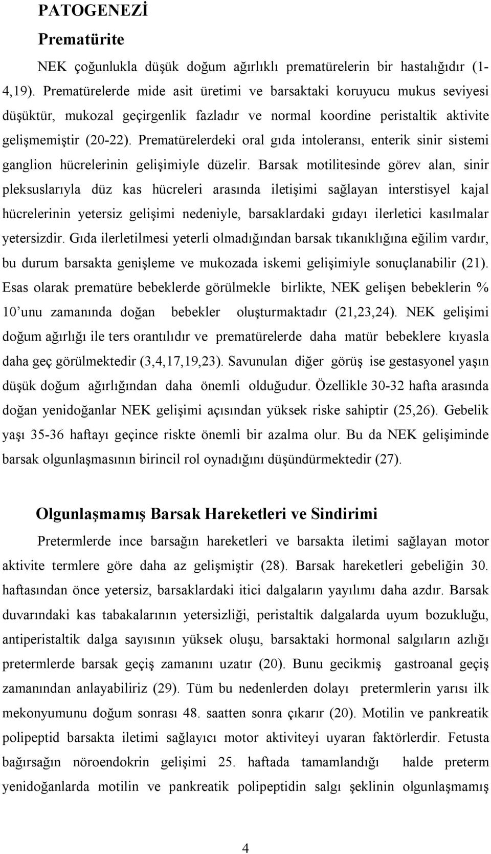 Prematürelerdeki oral gıda intoleransı, enterik sinir sistemi ganglion hücrelerinin gelişimiyle düzelir.