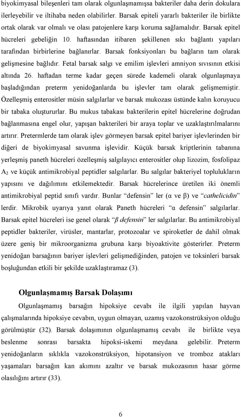 haftasından itibaren şekillenen sıkı bağlantı yapıları tarafından birbirlerine bağlanırlar. Barsak fonksiyonları bu bağların tam olarak gelişmesine bağlıdır.