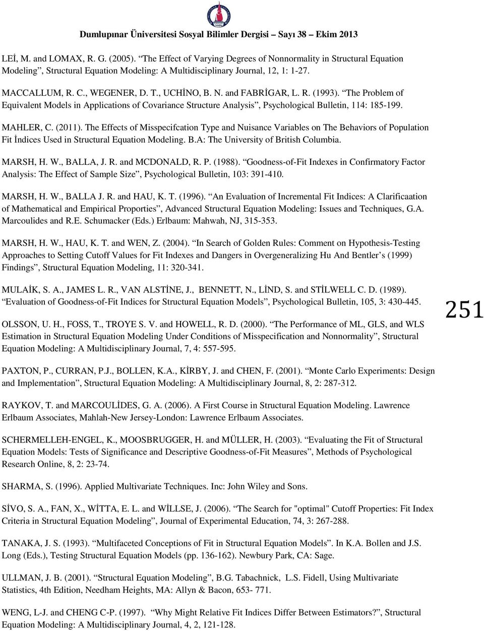 The Effects of Misspecifcation Type and Nuisance Variables on The Behaviors of Population Fit İndices Used in Structural Equation Modeling. B.A: The University of British Columbia. MARSH, H. W.