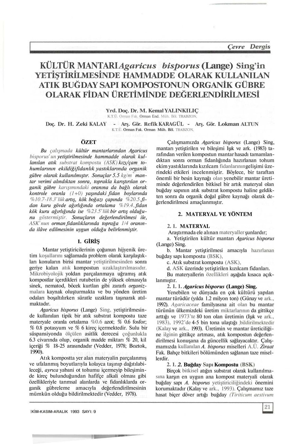 Doç. Dr. H. Zeki KALAY - Arş. Gör. Refik KARAGÜL - Arş. Gör. Lokman ALTUN K.T.U. Orman Fak. Orman Müh. Böl. TRABZON.