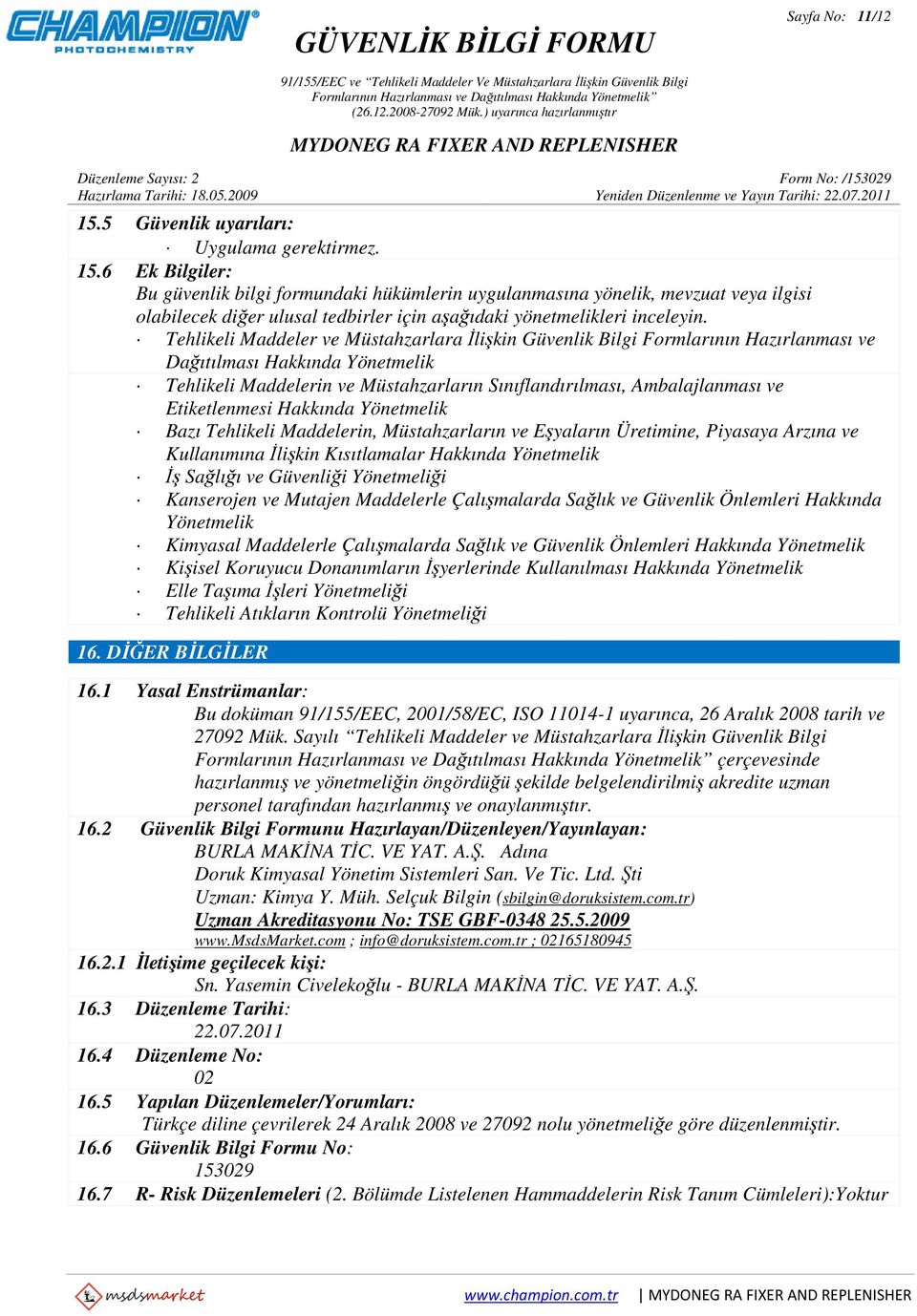 Etiketlenmesi Hakkında Yönetmelik Bazı Tehlikeli Maddelerin, Müstahzarların ve Eşyaların Üretimine, Piyasaya Arzına ve Kullanımına İlişkin Kısıtlamalar Hakkında Yönetmelik İş Sağlığı ve Güvenliği