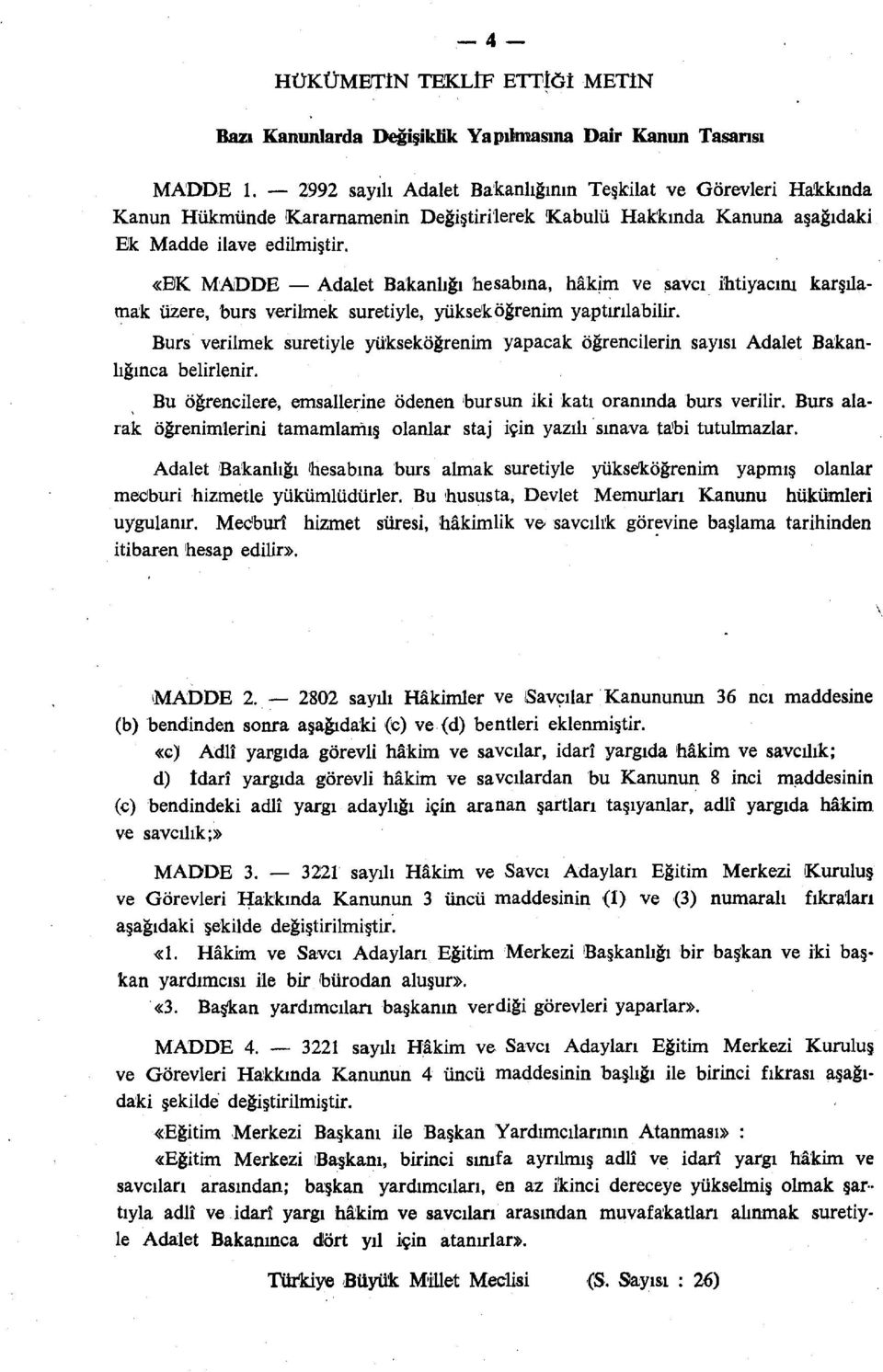 «EK MADDE Adalet Bakanlığı hesabına, hâkim ve savcı ihtiyacını karşılamak üzere, burs verilmek suretiyle, yükseköğrenim yaptırılabilir.