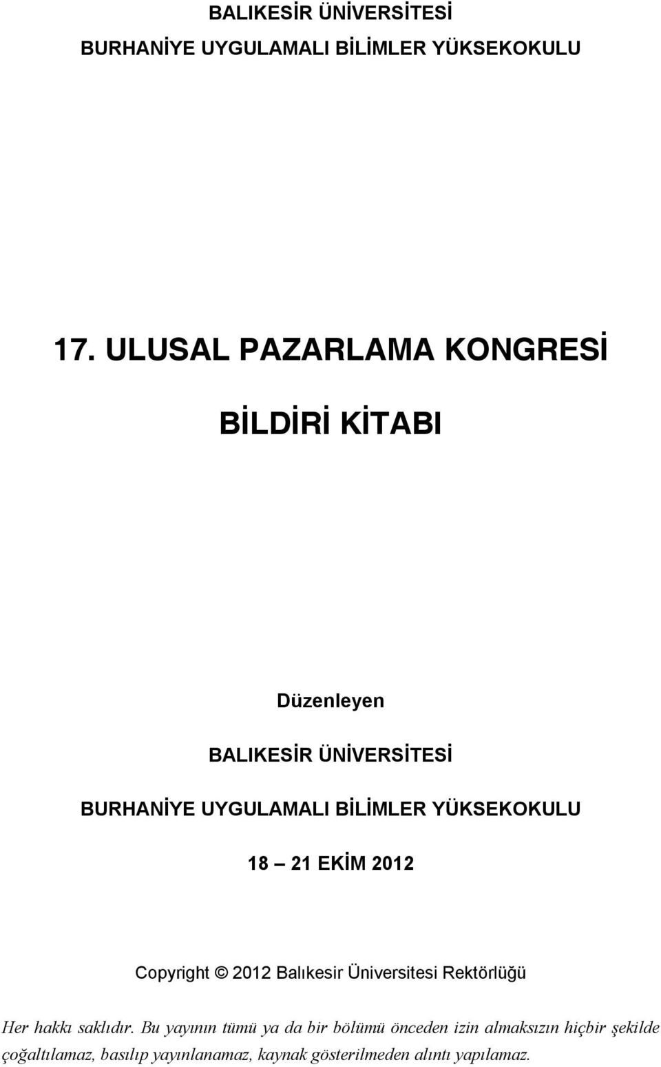 YÜKSEKOKULU 18 21 EKİM 2012 Copyright 2012 Balıkesir Üniversitesi Rektörlüğü Her hakkı saklıdır.