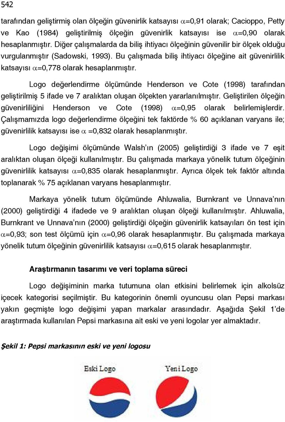 Logo değerlendirme ölçümünde Henderson ve Cote (1998) tarafından geliştirilmiş 5 ifade ve 7 aralıktan oluşan ölçekten yararlanılmıştır.