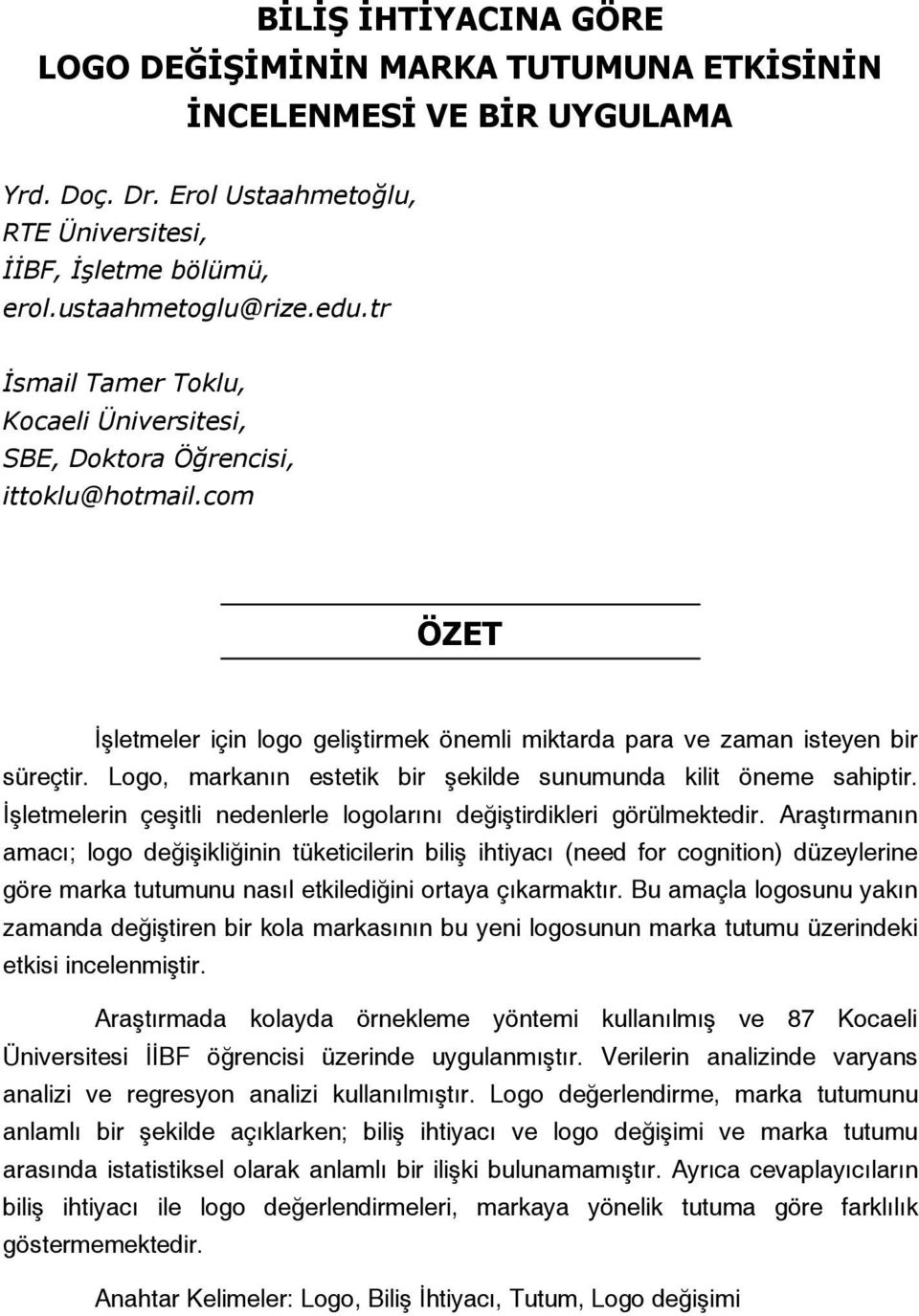 Logo, markanın estetik bir şekilde sunumunda kilit öneme sahiptir. İşletmelerin çeşitli nedenlerle logolarını değiştirdikleri görülmektedir.