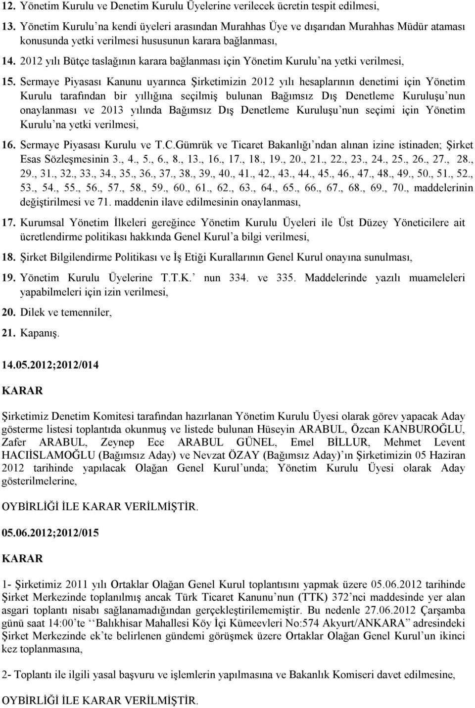 2012 yılı Bütçe taslağının karara bağlanması için Yönetim Kurulu na yetki verilmesi, 15.