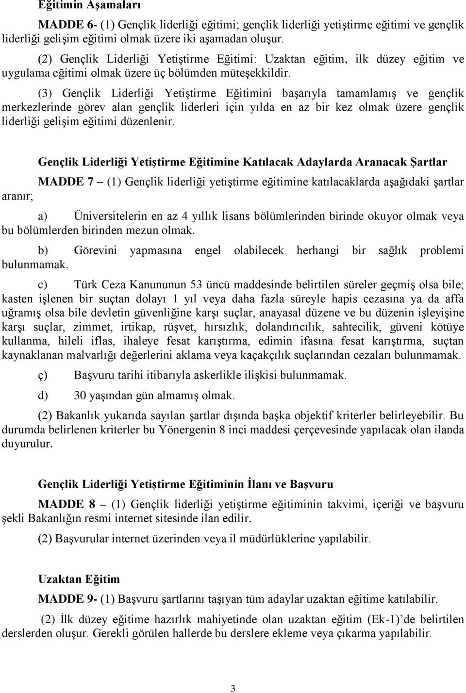 () Gençlik Liderliği Yetiştirme Eğitimini başarıyla tamamlamış ve gençlik merkezlerinde görev alan gençlik liderleri için yılda en az bir kez olmak üzere gençlik liderliği gelişim eğitimi düzenlenir.