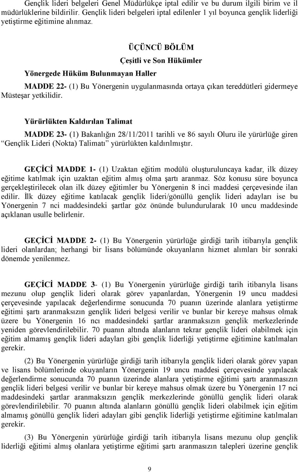 Yönergede Hüküm Bulunmayan Haller ÜÇÜNCÜ BÖLÜM Çeşitli ve Son Hükümler MADDE 22- (1) Bu Yönergenin uygulanmasında ortaya çıkan tereddütleri gidermeye Müsteşar yetkilidir.