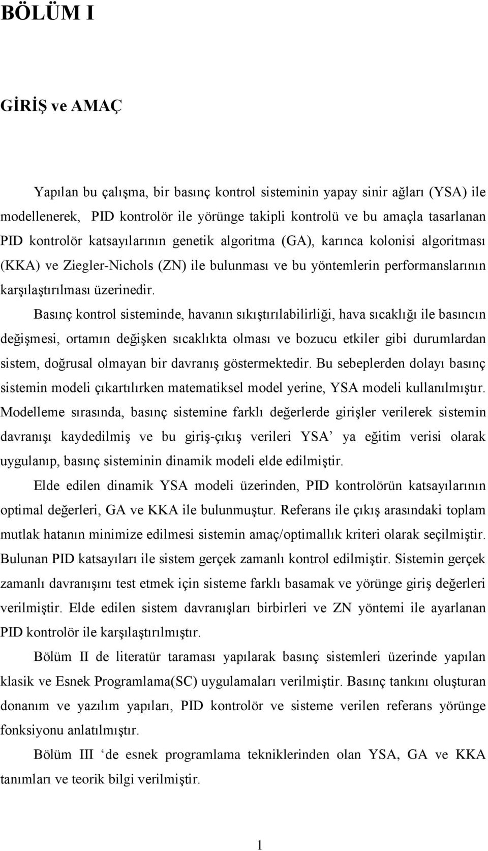 Basınç kontrol sisteminde, havanın sıkıģtırılabilirliği, hava sıcaklığı ile basıncın değiģmesi, ortamın değiģken sıcaklıkta olması ve bozucu etkiler gibi durumlardan sistem, doğrusal olmayan bir