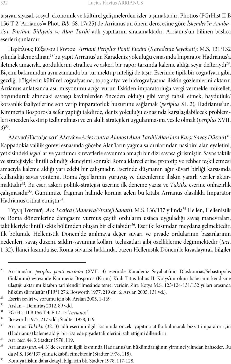 Arrianus un bilinen başlıca eserleri şunlardır: Περίπλους Εὐξείνου Πόντου=Arriani Periplus Ponti Euxini (Karadeniz Se