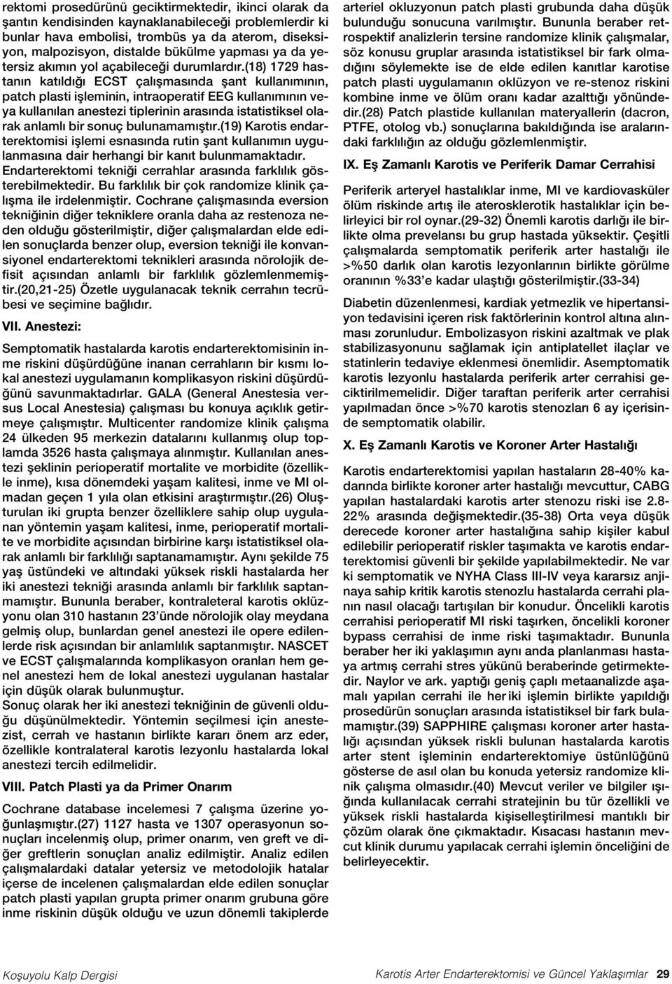 (18) 1729 hastan n kat ld ECST çal flmas nda flant kullan m n n, patch plasti iflleminin, intraoperatif EEG kullan m n n veya kullan lan anestezi tiplerinin aras nda istatistiksel olarak anlaml bir